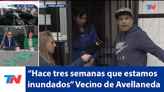 Avellaneda I Un vecino estalló en furia tras contar que hace 3 semanas que están inundados [upl. by Brout]