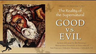 The Reality of the Supernatural GOOD vs EVIL  Sermon by Metropolitan Demetrius [upl. by Yecram793]