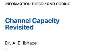 LECTURE 011  Channel Capacity Revisited lecture new informationtheory coding engineering [upl. by Buell385]