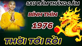 TIẾT LỘ SỰ THẬT CỰC CHUẨN  BÍNH THÌN 1976 SAU RẰM THÁNG 2 ÂM LỊCH  THỜI ĐẾN TIỀN VỀ  GIÀU NỨT KÉT [upl. by Iztim]