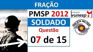 Prova Soldado 2º Classe PMSP Fração Vunesp 2012 Questão 27 vídeo 7 de 15 [upl. by Johnson]