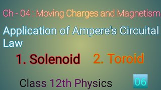 Lec  06  Application of Amperes Circuital Law  Solenoid  Toroid  Ch  04  Class 12th Physics [upl. by Cahan]