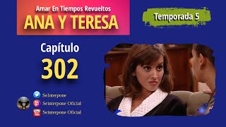 302 Ana y Teresa AmarEnTiemposRevuelt­os  TEMPORADA 5 [upl. by Aleiram]