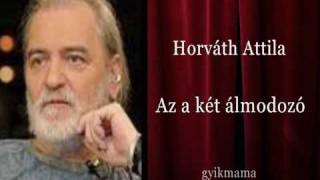 Horváth Attila  Az a két ámodozó [upl. by Trici]