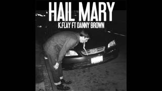 KFlay  Hail Mary ft Danny Brown HQ Audio [upl. by Aruabea]