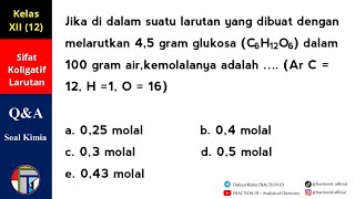 Soal Sifat Koligatif  Larutan 45 gram glukosa C6H12O6 dalam 100 gram air kemolalanya adalah [upl. by Bergstrom]