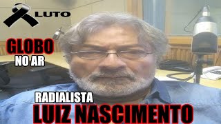 MORRE O RADIALISTA LUIZ NASCIMENTO DO PROGRAMA GLOBO NO AR [upl. by Rednasyl]