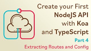 Create a NodeJS API with Koa and TypeScript  4  Extracting Routes and Config [upl. by Egroeg497]