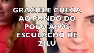 GRACIELE CHEGA AO FUNDO DO POÇO APÓS ESCULACHO DE ZILU [upl. by Aizitel580]