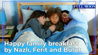 Full Moon English Subtitle  Happy Family Breakfast by Nazlı Ferit And Bulut  Dolunay [upl. by Eudo319]