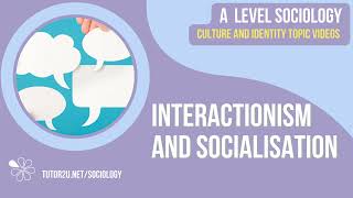 Interactionism and Socialisation  Culture and Identity  AQA A Level Sociology [upl. by Mirisola]