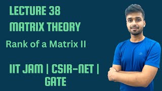 Lecture 38  Rank of a Matrix Part 2  IITJAM  CSIR Net  Gate  Vivek maths [upl. by Anazraf]