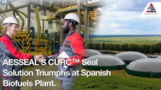 Eliminating Safety Hazards AESSEALs CURC™ Seal Solution Triumphs at Spanish Biofuels Plant [upl. by Inaflahk116]