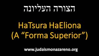 HaTsura HaEliona A quotForma Superiorquot  Judaísmo Nazareno [upl. by Jenei]