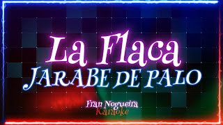 LA FLACA JARABE DE PALOkaraoke [upl. by Pavel126]