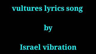 Israel vibration  Vultures lyrics songLyrics [upl. by Ainnat]