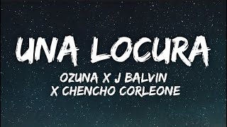 Ozuna x J Balvin x Chencho Corleone  Una Locura Lyrics [upl. by Haimehen]