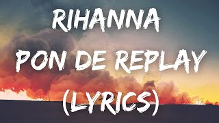 Rihanna  Pon de Replay Lyrics [upl. by Doughty763]