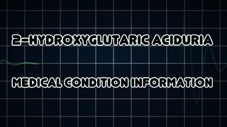 2Hydroxyglutaric aciduria Medical Condition [upl. by Onavlis]