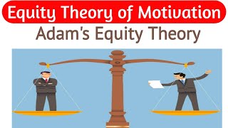 Equity Theory of Motivation  Adams Equity Theory Of Motivation  Adams Theory  Equity Theory [upl. by Adnoluy]