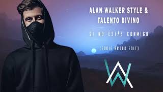 Alan Walker Style amp Talento Divino  Si no estas conmigo Eddie Brook Edit [upl. by Calla]