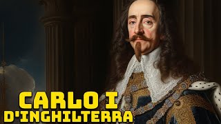 Carlo I dInghilterra  Il Primo Monarca Inglese Decapitato [upl. by Millda]