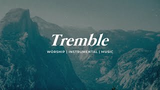 TREMBLE  INSTRUMENTAL SOAKING WORSHIP  PIANO amp PAD PRAYER SONG [upl. by Rj]