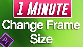 Premiere Pro CC  How to Change Frame Size [upl. by Theta791]