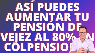 🔴AUMENTO DE PENSIÓN AL 80  AUMENTO DE PENSIÓN AL 80 EN COLPENSIONES  LIQUIDACIÓN PENSIÓN🔴 [upl. by Ahsikar902]