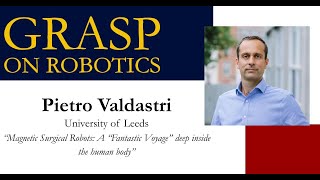 Spring 2024 GRASP on Robotics Pietro Valdastri University of Leeds [upl. by Ultun]