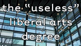 The quotUselessquot Liberal Arts Degree and You [upl. by Agathy]