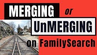 To Merge or UnMerge that is the question FamilySearch Tutorial [upl. by Acinahs594]