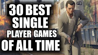 30 BEST Single Player Games of All Time  2023 Edition [upl. by Yodlem494]