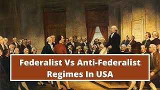 Federalist Vs Anti Federalist Regimes  USA as an Independent Country  Northern Vs Southern States [upl. by Muir]