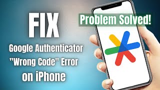 How to fix the Google Authenticator Wrong Code Try Again error on iPhone  Problem Solved [upl. by Ahsonek164]