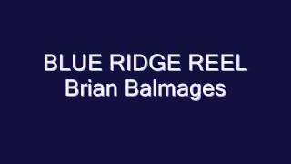 Blue Ridge Reel Brian Balmages [upl. by Gaul855]