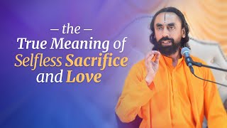 The True Meaning of Selfless Love and Sacrifice by Swami Mukundananda [upl. by Nagear]