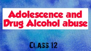 Adolescence and drug alcohol abuse class 12 [upl. by Dnomsad287]