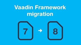 Migrating to Vaadin 8 [upl. by Tigdirb]