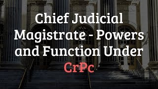 Chief Judicial Magistrate  Powers and Function Under CrPc [upl. by Inar121]