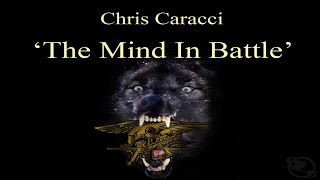 The Mind in Battle  Chris Caracci Former Navy SEAL Team 1 amp 6 [upl. by Hallett]