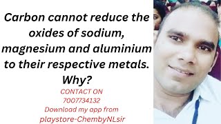 Carbon cannot reduce the oxides of sodium magnesium and aluminium to their respective metals Why [upl. by Fabria]