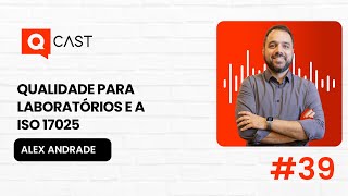 QUALIDADE PARA LABORATÓRIOS E A ISO 17025  Q CAST  QMS BRASIL [upl. by Riamo804]