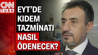 EYTli için 10 soruda kıdem tazminatı Çalışanlar ne kadar ve nasıl kıdem tazminatı alacak [upl. by Teddy94]