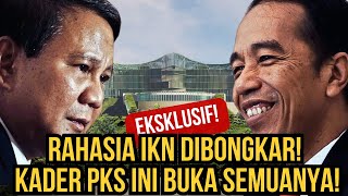 EKSKLUSIF CUMA DI SINI RAHASIA IKN DIBONGKAR KADER PKS INI BUKA SEMUANYA [upl. by Ena]