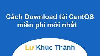 Cách Download tải CentOS miễn phí mới nhất [upl. by Khajeh]