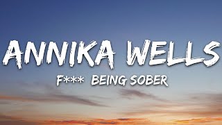 Annika Wells  F Being Sober Lyrics [upl. by Astrea460]