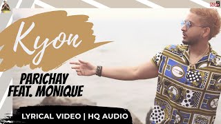 PARICHAY  KYON Why feat Monique  Official Lyrical Video [upl. by Aleil444]