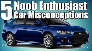 5 Noob Enthusiast Misconceptions About Cars [upl. by Ecenaj923]