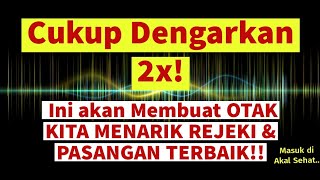 Cukup Dengarkan 2X INI akan Membuat OTAK KITA MENARIK REJEKI amp PASANGAN TERBAIK Logis [upl. by Shalna]